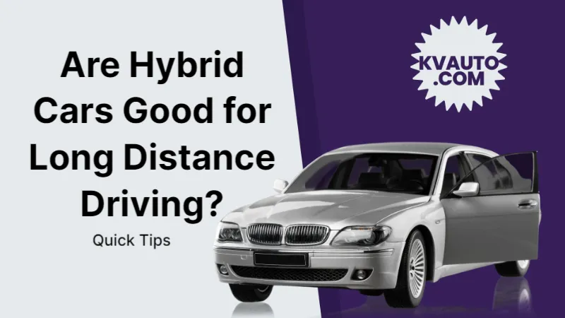 Are Hybrid Cars Good for Long Distance Driving? Quick Tips