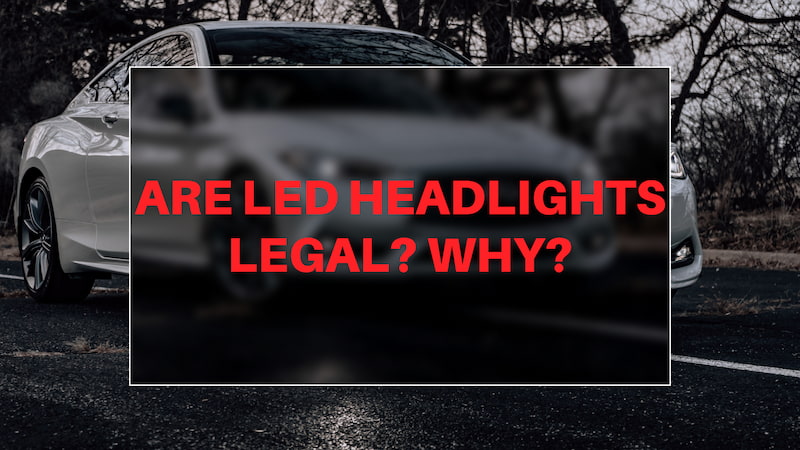 Are LED Headlights Legal Why