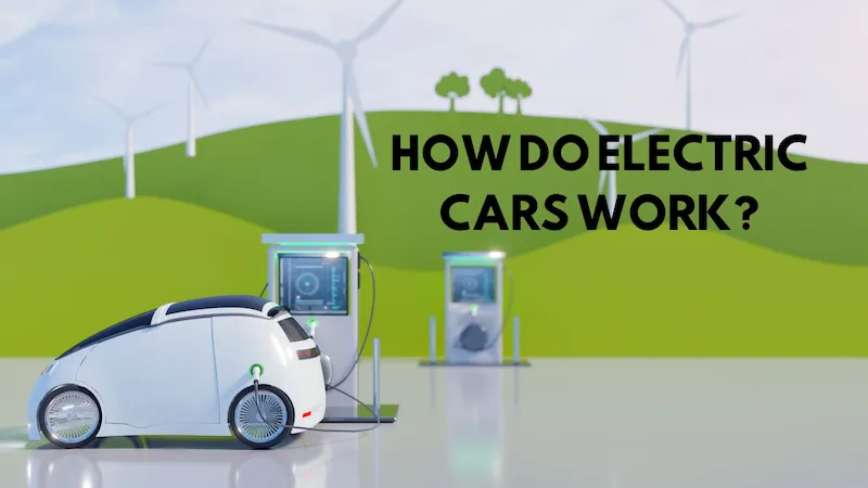 How Do Electric Cars Work All You Want to Know
