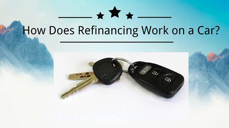 How Does Refinancing Work on a Car Basic Guidelines