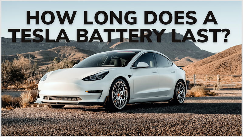 How Long Does a Tesla Battery Last All You Want to Know