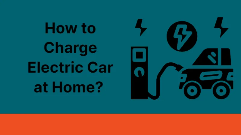 How to Charge Electric Car at Home? Follow the Steps