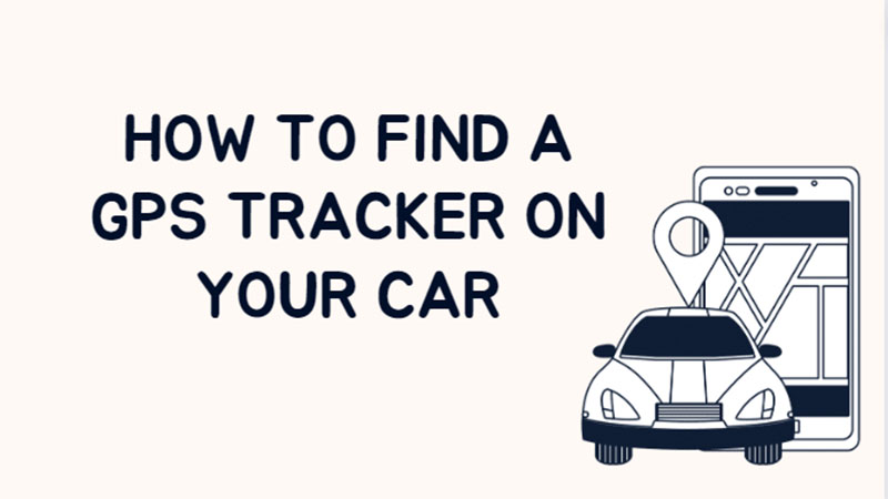 How to Find a Gps Tracker on Your Car Follow the Tips
