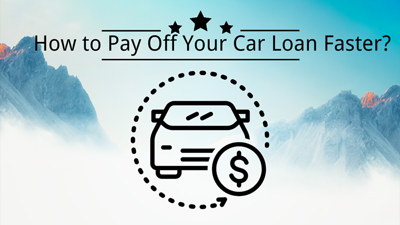 How to Pay Off Your Car Loan Faster Follow the Top Tips
