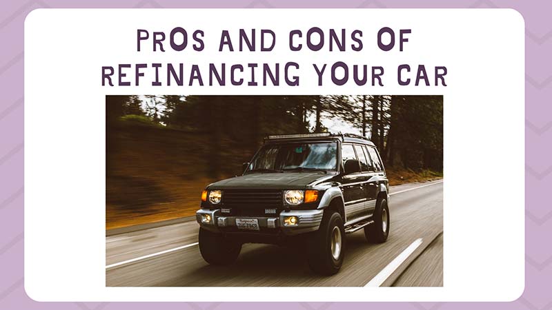 Pros and Cons of Refinancing Your Car Basic Guidelines