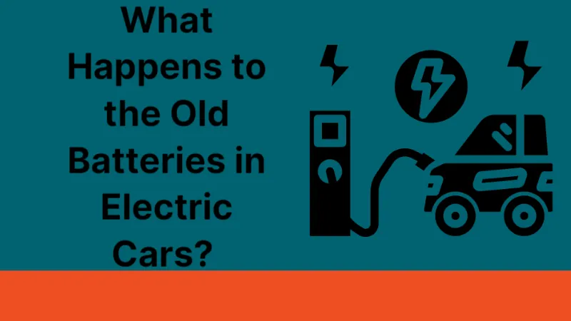 What Happens to the Old Batteries in Electric Cars? Must Read!