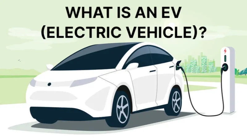 What is An EV (Electric Vehicle) All You Want to Know