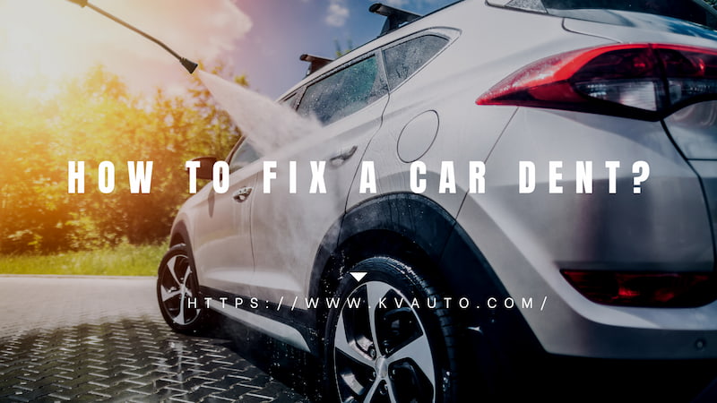 How to Fix a Car Dent? Follow the Guide