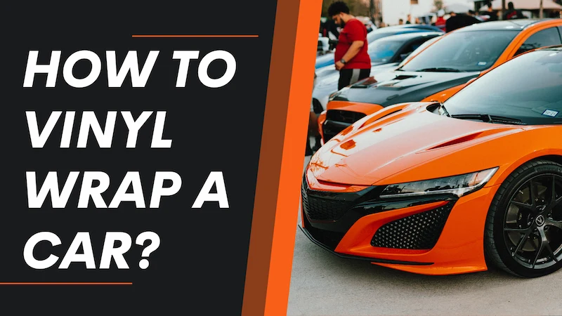 How to Vinyl Wrap a Car? An Easy Step-by-step Guide