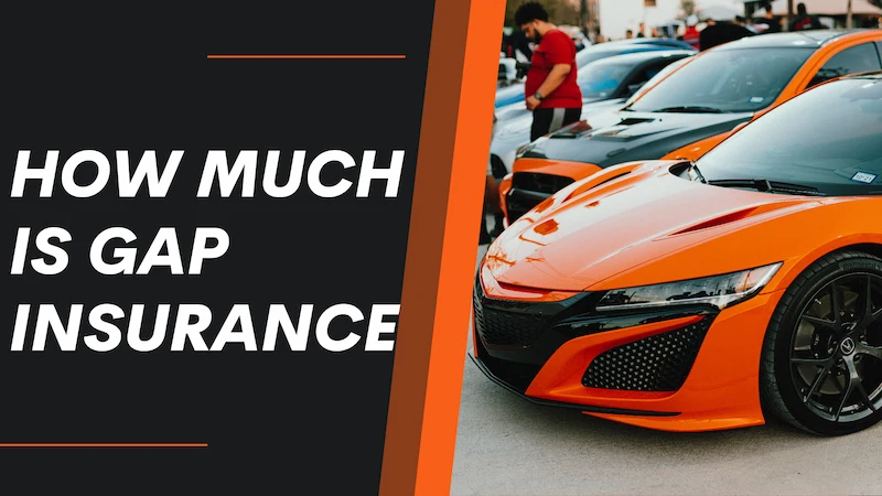 How Much is Gap Insurance? Everything You Want to Know
