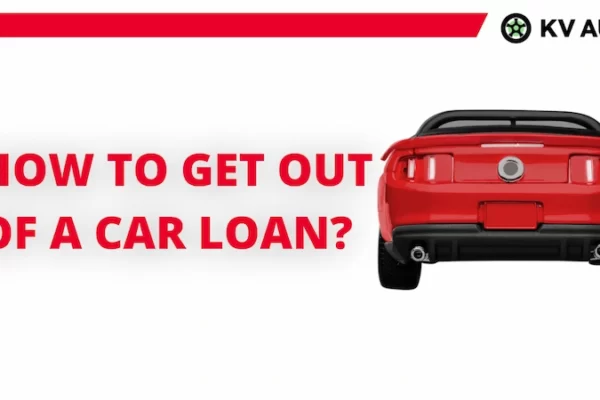 How to Get Out of a Car Loan? Follow the Guide